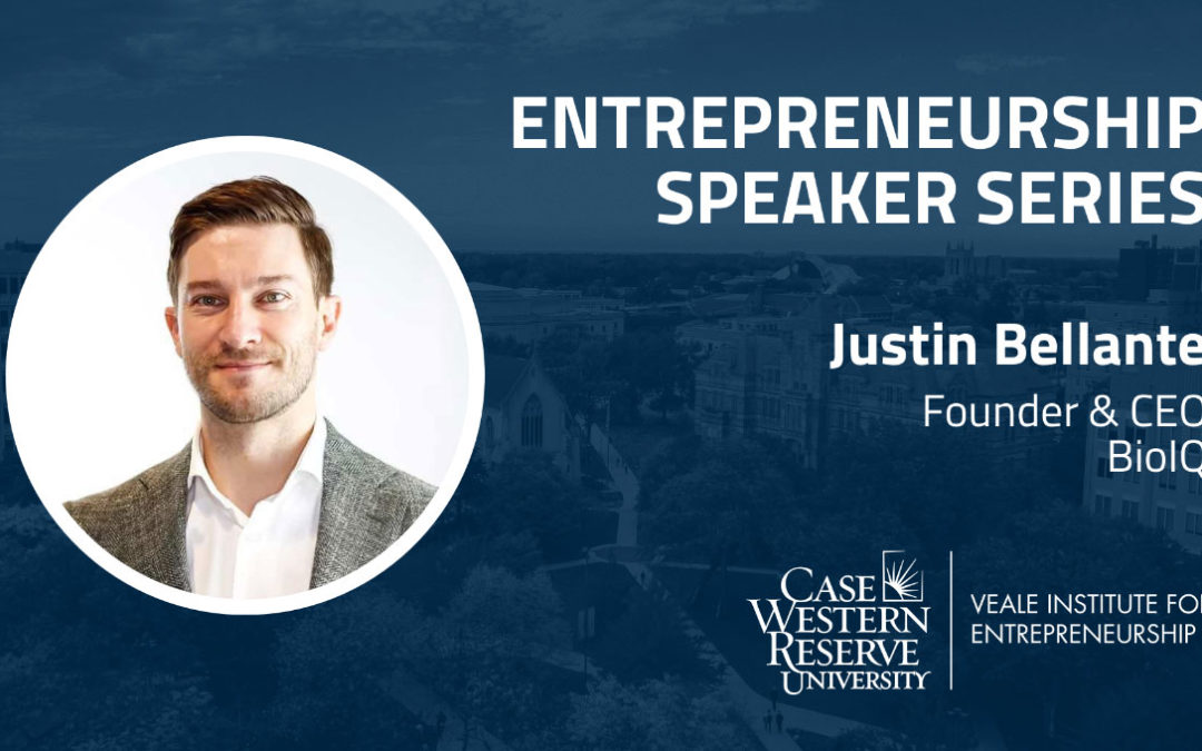 Entrepreneurship Speaker Series: Justin Bellante (CWR ’01), Founder & CEO at BioIQ